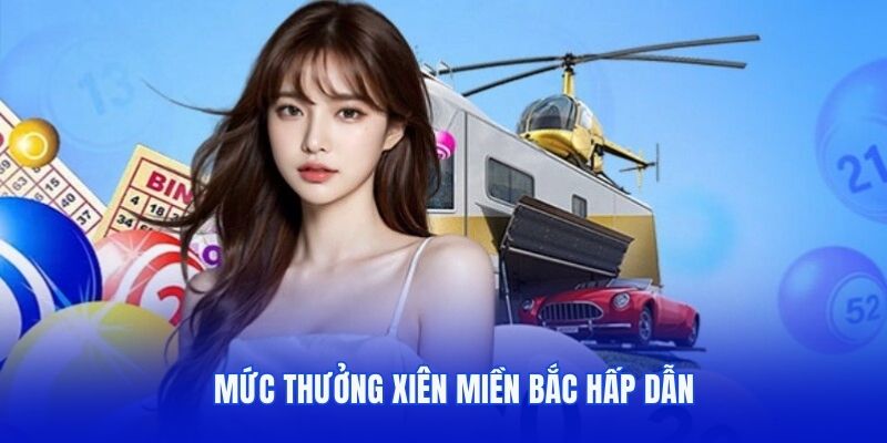 Mức thưởng xiên miền Bắc hấp dẫn