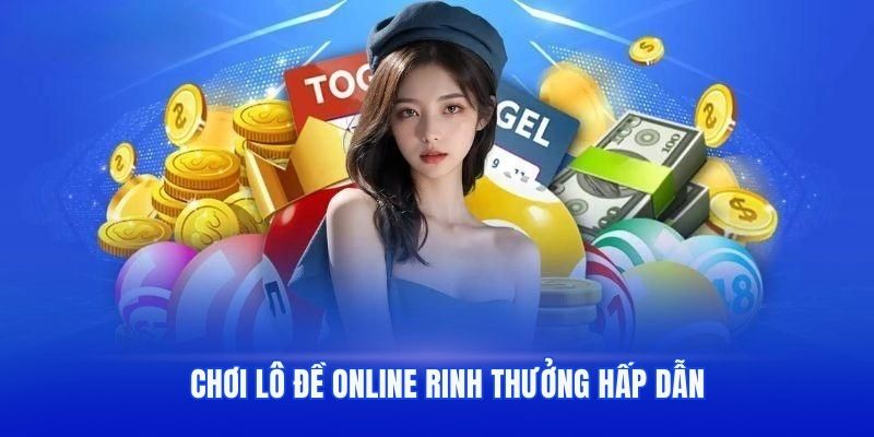 Chơi lô đề online rinh thưởng hấp dẫn