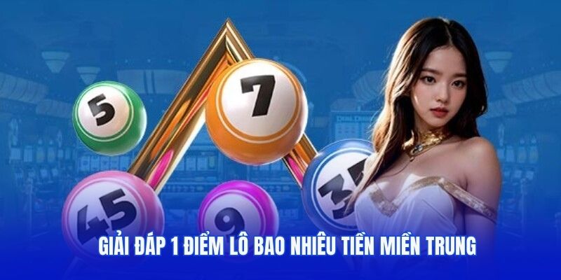 Giải đáp 1 điểm lô bao nhiêu tiền miền Trung