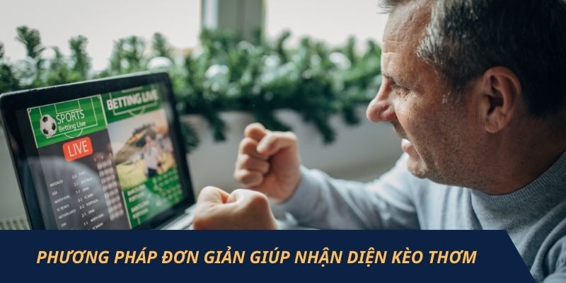 5 phương pháp đơn giản giúp nhận diện kèo thơm