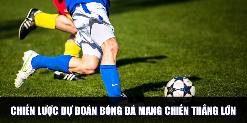 Chiến lược dự đoán bóng đá mang chiến thắng lớn