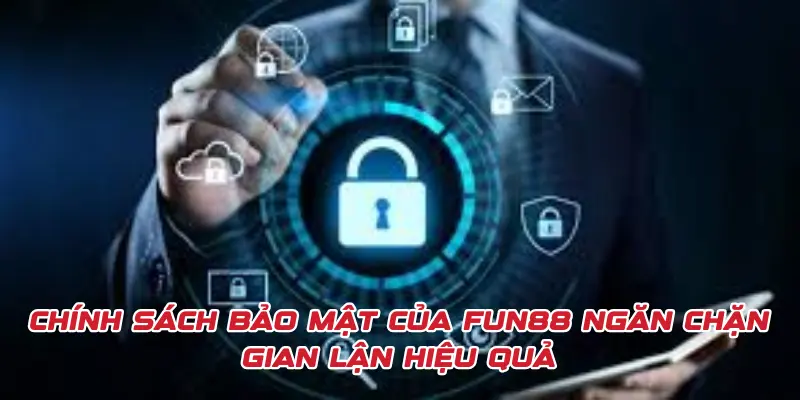 Chính sách bảo mật của FUN88 ngăn chặn gian lận hiệu quả