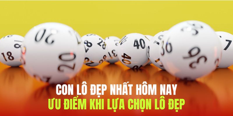 Việc chọn con lô đẹp nhất hôm nay giúp bạn nhận thưởng khủng