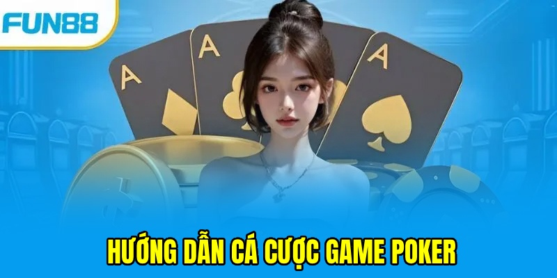 Hướng dẫn cá cược casino giúp trải nghiệm poker hoàn hảo