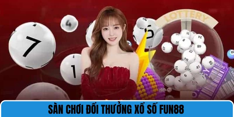 Sàn chơi đổi thưởng xổ số Fun88