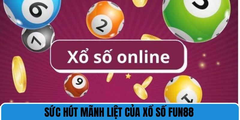 Sức hút mãnh liệt của xổ số Fun88