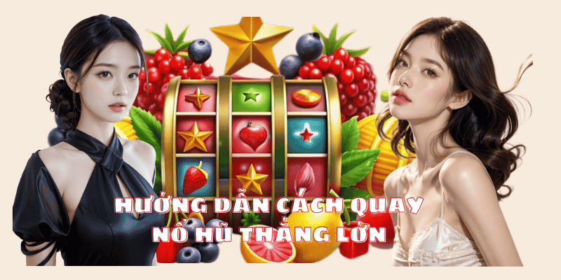 Hướng Dẫn Quay Nổ Hũ Trúng Thưởng Cực Khủng Tại FUN88