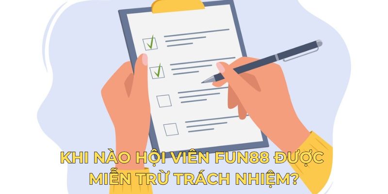 Khi nào hội viên Fun88 được miễn trừ trách nhiệm?