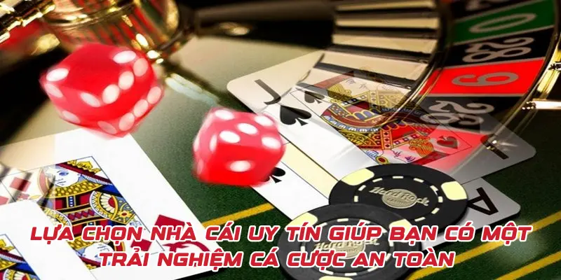 Lựa chọn nhà cái uy tín theo hướng dẫn cá cược để có một trải nghiệm an toàn