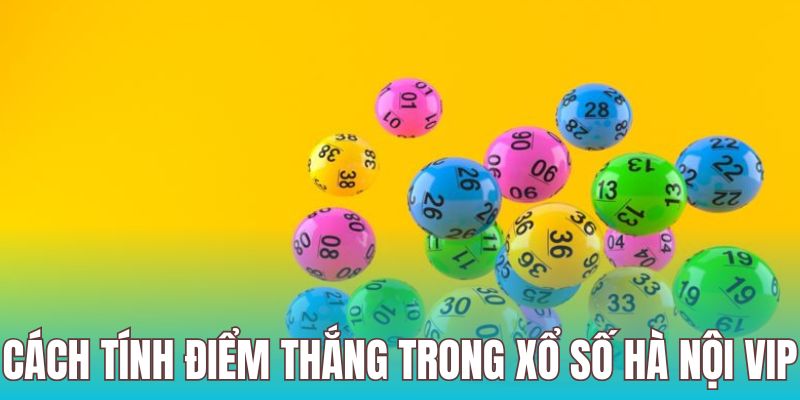 Xổ số hà nội vip có cách tính điểm thắng rõ ràng