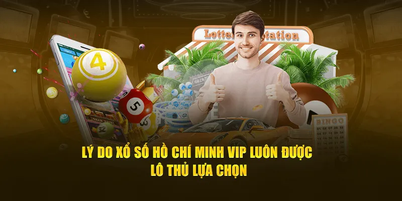 Xổ số Hồ Chí Minh Vip được ưa chuộng vì sự hấp dẫn